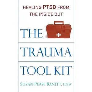USED-The Trauma Tool Kit: Healing Ptsd from the Inside Out by Banitt Lcsw, Susan Pease (Paperback)