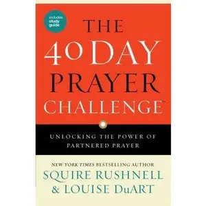 USED-The 40 Day Prayer Challenge: Unlocking the Power of Partnered Prayer by Rushnell, Squire (Paperback)