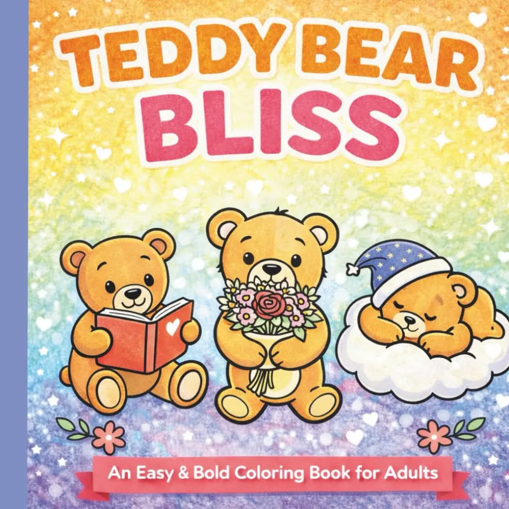 Teddy Bear Bliss: An Easy & Bold Teddy Bear Coloring Book for Adults Featuring Cute, Cozy Designs for Relaxation and Stress Relief