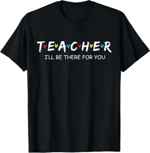 100% Cotton Cute Trendy Teacher Shirt I'll Be There For you Gift T-Shirt