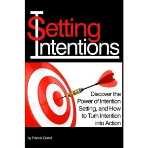 USED-Setting Intentions: Discover the Power of Intention Setting, and How to Turn Intention into Action by Francis Girard (Paperback)