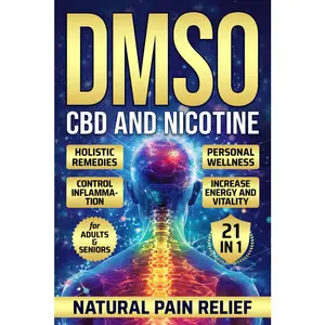 DMSO CBD and Nicotine: Holistic Remedies Personal Wellness Control Inflammation Increase Energy and Vitality For Adults and Seniors