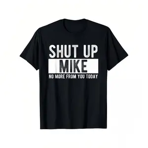 Comfort Cotton Short Sleeve T- Shirt Shut Up Mike No More From You Today Funny Mike Name T-Shirt