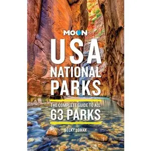 Moon USA National Parks: The Complete Guide to All 63 Parks -- Becky Lomax - Paperback