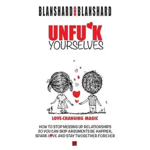 USED-Unfu*k Yourselves: Love-changing magic. How to stop messing up relationships so you can skip arguments, be happier, spark love, and stay twogether for by Blanshard, Blanshard (Paperback)