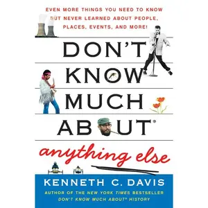 Don't Know Much About® Anything Else: Even More Things You Need to Know but Never Learned About People, Places, Events, and More! (Don't Know Much About Series) by Kenneth C. Davis [Paperback Book]