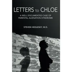 USED-Letters to Chloe: A Well Documented Case of Parental Alienation Syndrome by Steven Hedlesky M.D. (Paperback)