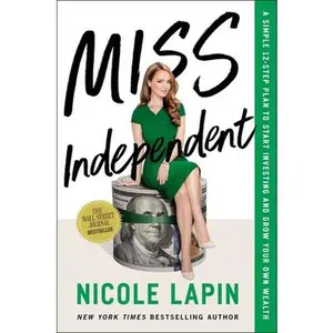 USED-Miss Independent: A Simple 12-Step Plan to Start Investing and Grow Your Own Wealth by Lapin, Nicole (Hardcover)