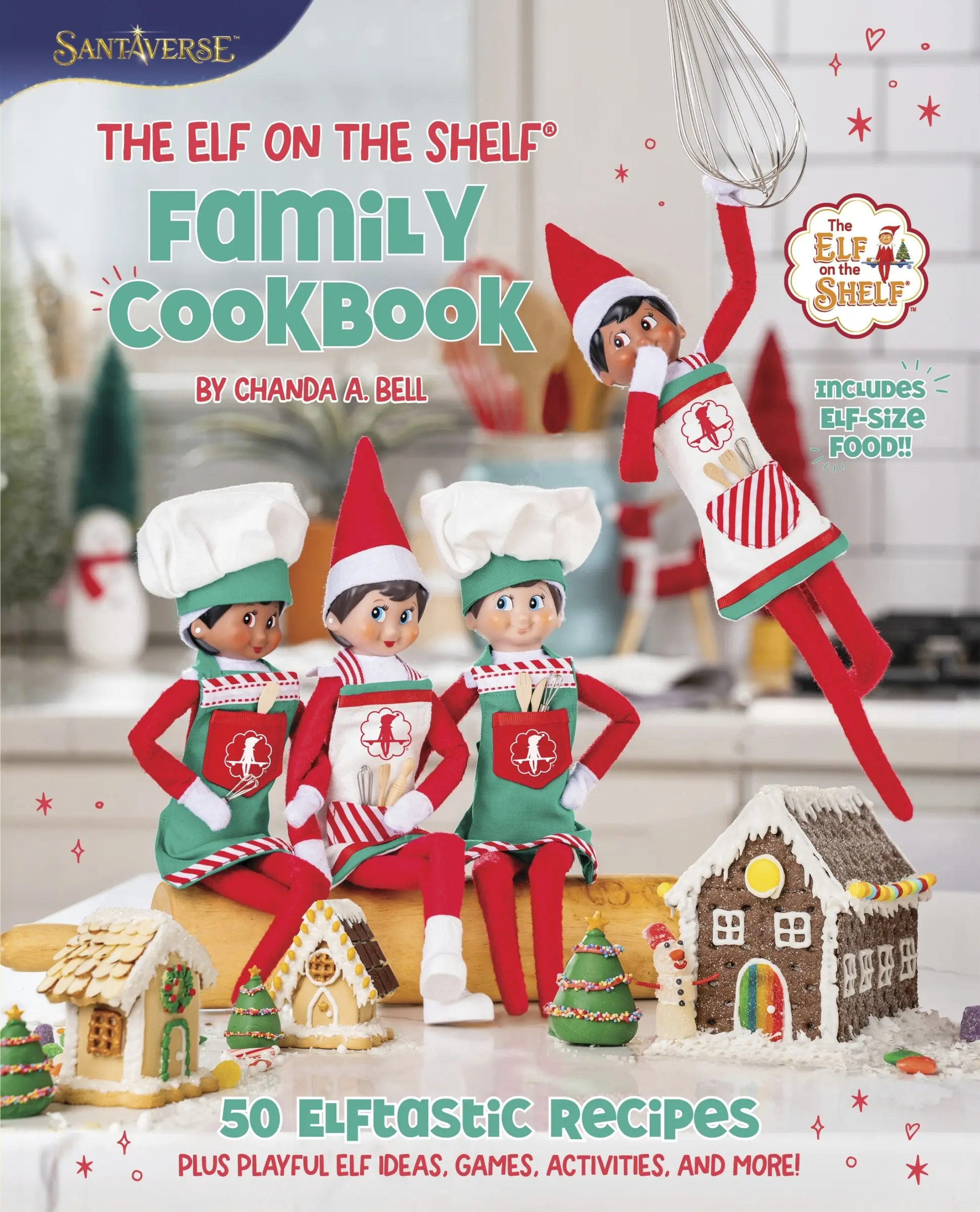 The Elf on the Shelf Family Cookbook: 50 Elftastic Recipes Plus Playful Elf Ideas, Games, Activities, and More! by Chanda A. Bell [Hardback Book]