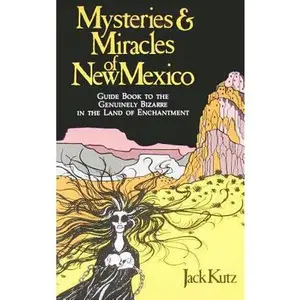 USED Book - Mysteries and Miracles of New Mexico: A Guide Book to the Genuinely Bizarre, in the Land of Enchantment by Jack Kutz (Paperback) - english
