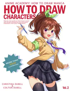 Anime Academy! How to Draw Characters: Your Guide to Drawing your own Manga Characters with Unique Personalities and Themes! by Christina Wu & Colton Dubell