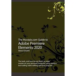 USED-The Muvipix.com Guide to Adobe Premiere Elements 2020: The tools, and how to use them, to make movies on your personal computer by Steve Grisetti (Paperback)