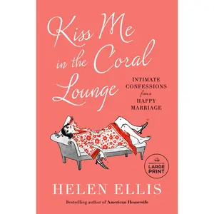USED-Kiss Me in the Coral Lounge: Intimate Confessions from a Happy Marriage by Ellis, Helen (Paperback)