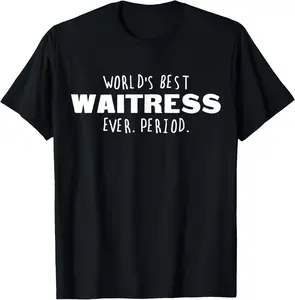 100% Cotton World's Best Waitress Ever. Period. T-Shirt