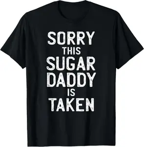 Mens Sorry This Sugar Daddy is Taken Valentines Day for Him T-Shirt Pure Cotton Graphic Tees Menswear Top: Gifts for Men & Women