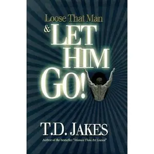 USED-Loose That Man & Let Him Go! by T. D. Jakes (Hardcover)