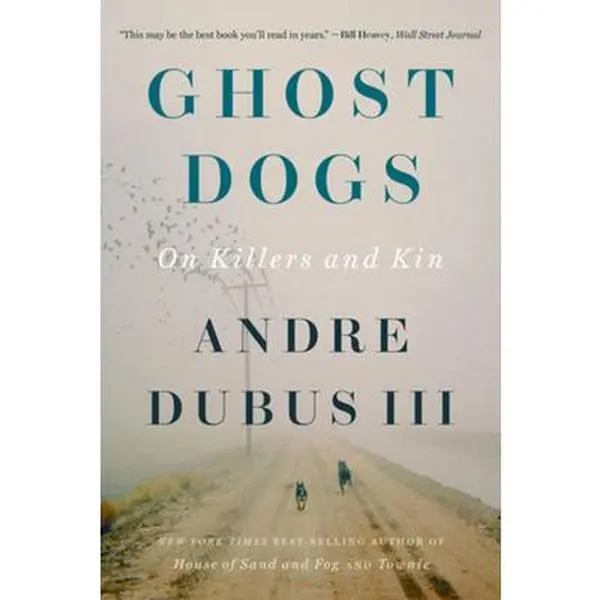 Ghost Dogs: On Killers and Kin - Andre Dubus, Paperback, Nonfiction Essay Book Exploring Masculinity, Failures and Personal Revelation