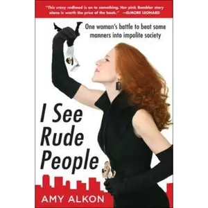 USED-I See Rude People: One Woman's Battle to Beat Some Manners Into Impolite Society by Alkon, Amy (Paperback)