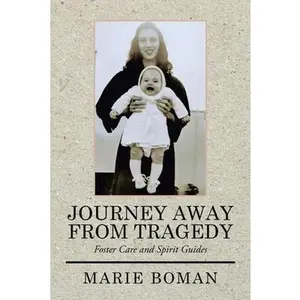 USED-Journey Away from Tragedy: Foster Care and Spirit Guides by Boman, Marie (Paperback)