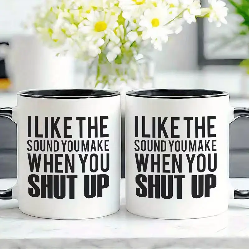 1pc 11oz Sturdy Lightweight Ceramic Printed Drink Mug - Sarcastic Humor, Bold Typography, Black And White "I Like The Sound You Make When You Shut Up" Design for Sarcasm Lovers - Office Home Use, Birthday Gift