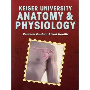 USED-Keiser University Anatomy & Physiology Pearson Custom Allied Health 2010 by Jeff Ankney & karen T. Lee Bruce J. Colb (Unknown)
