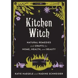 USED-Kitchen Witch: Natural Remedies and Crafts for Home, Health, and Beauty by Haegele, Katie (Hardcover)