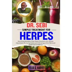DR. SEBI SIMPLE TREATMENT FOR HERPES: Nourishing Remedies, Plant-Based Solutions, and Lifestyle Adjustments for Curing Herpes and Embracing a Life of ... (Dr. Sebi Healing Books for All Diseases)