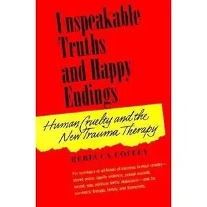 USED-Unspeakable Truths and Happy Endings: Human Cruelty and the New Trauma Therapy by Coffey, Rebecca (Paperback)