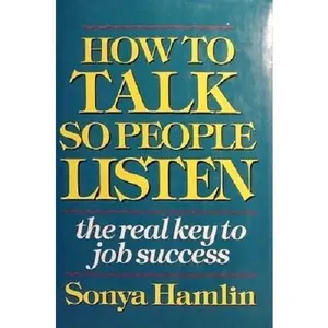 USED-How to Talk So People Listen: The Real Key to Job Success by Sonya Hamlin (Hardcover)