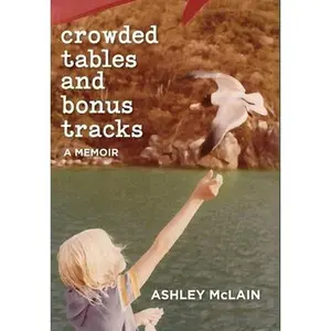 Crowded Tables and Bonus Tracks: A Memoir -- Ashley McLain, Hardcover