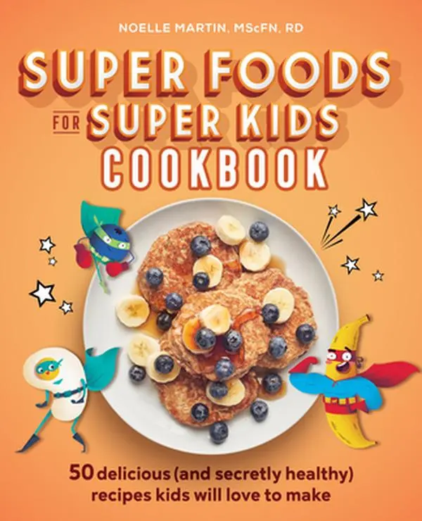 Super Foods for Super Kids Cookbook - 50 Delicious, Secretly Healthy Recipes with Fun Cooking, Cool Kitchen Tutorials, Easy-to-Read Instructions & Nutritional Power for Kids to Make, Noelle Martin, Paperback