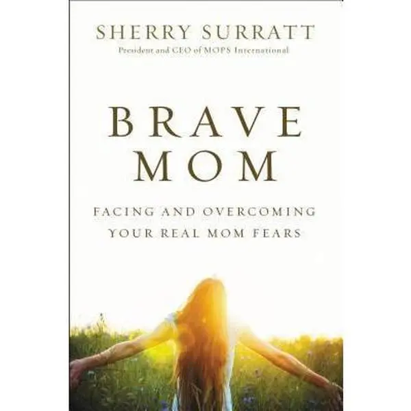 USED-The Brave Mom: Facing and Overcoming Your Real Mom Fears by Surratt, Sherry (Paperback)