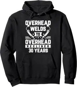 Retired Welder Overhead Welds 30 Years Welding Retirement Pullover Hoodie