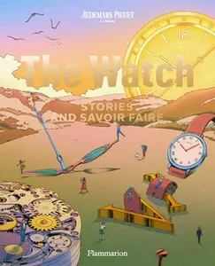 The Watch: Stories and Savoir Faire -- Audemars Piguet, Paperback