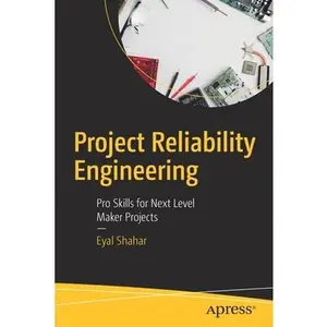 USED-Project Reliability Engineering: Pro Skills for Next Level Maker Projects by Shahar, Eyal (Paperback)