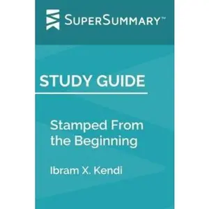 USED-Study Guide: Stamped From the Beginning by Ibram X. Kendi (SuperSummary) by Supersummary (Paperback)