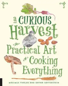 USED-A Curious Harvest: The Practical Art of Cooking Everything by Thaler, Maximus (Flexibound)