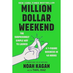 Million Dollar Weekend: The Surprisingly Simple Way to Launch a 7-Figure Business in 48 Hours