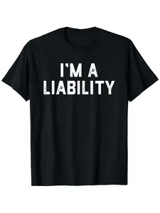 I'm A Liability Men'S T-Shirts Funny T-Shirt For Couple All-Season Holiday Top Funny Men'S T-Shirts Funny T-Shirt For Couple All-Season Holiday Top