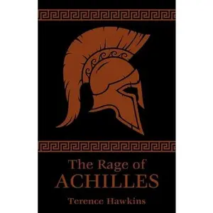 The Rage of Achilles -- Terence Hawkins, Paperback