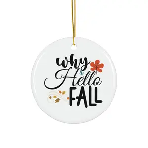 WHY HELLO FALL ORNAMENT, CHRISTMAS DECORATIONS, 3 INCHES CIRCLE ORNAMENT, CERAMIC ORNAMENT