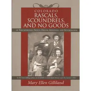 USED Book - Colorado Rascals, Scoundrels, and No Goods of Breckenridge, Frisco, Dillon, Keystone and Silverthorne by Mary Ellen Gilliland (Paperback) - english