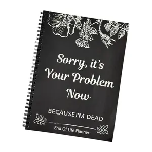 Sorry, it’s Your Problem Now, Because I'm Dead, End of Life Planner, Funny Notebook Book Notepad, Simple Business Office Book, Final Wishes and End-of-life Arrangements Emergency Binder (Black)