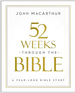 52 Weeks Through the Bible: A Year-Long Bible Study for Men and Women