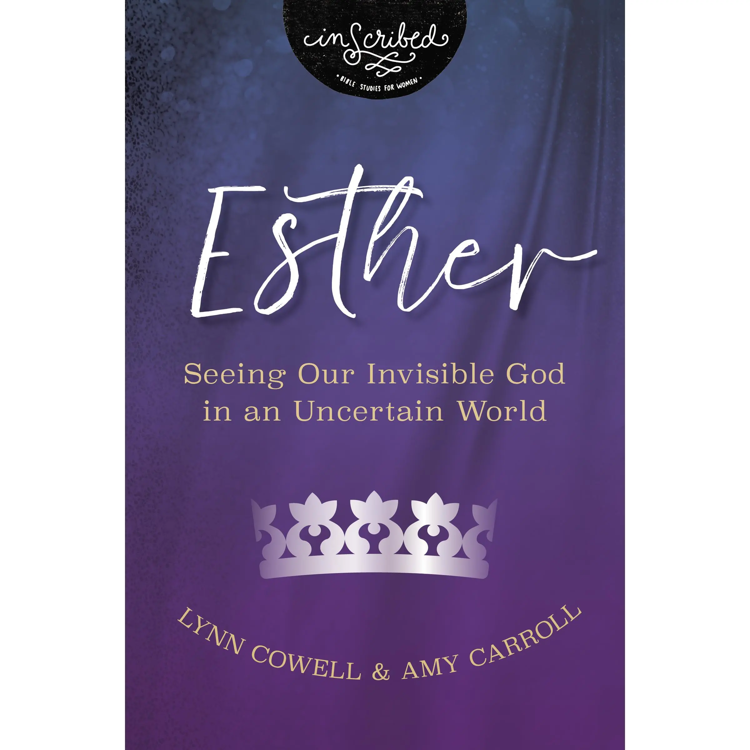 Esther: Seeing Our Invisible God in an Uncertain World (InScribed Collection) by Lynn Cowell||Amy Carroll [Paperback Book]