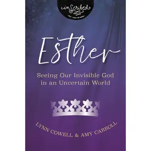 Esther: Seeing Our Invisible God in an Uncertain World (InScribed Collection) by Lynn Cowell||Amy Carroll [Paperback Book]