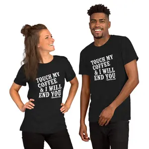 Touch My Coffee & I Will End You — Squatch51 Coffee Tee