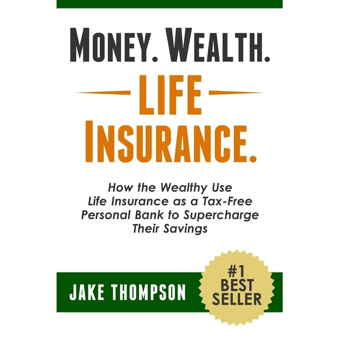Money. Wealth. Life Insurance.: How the Wealthy Use Life Insurance as a Tax-Free Personal Bank to Supercharge Their Savings -- Jake Thompson - Paperba