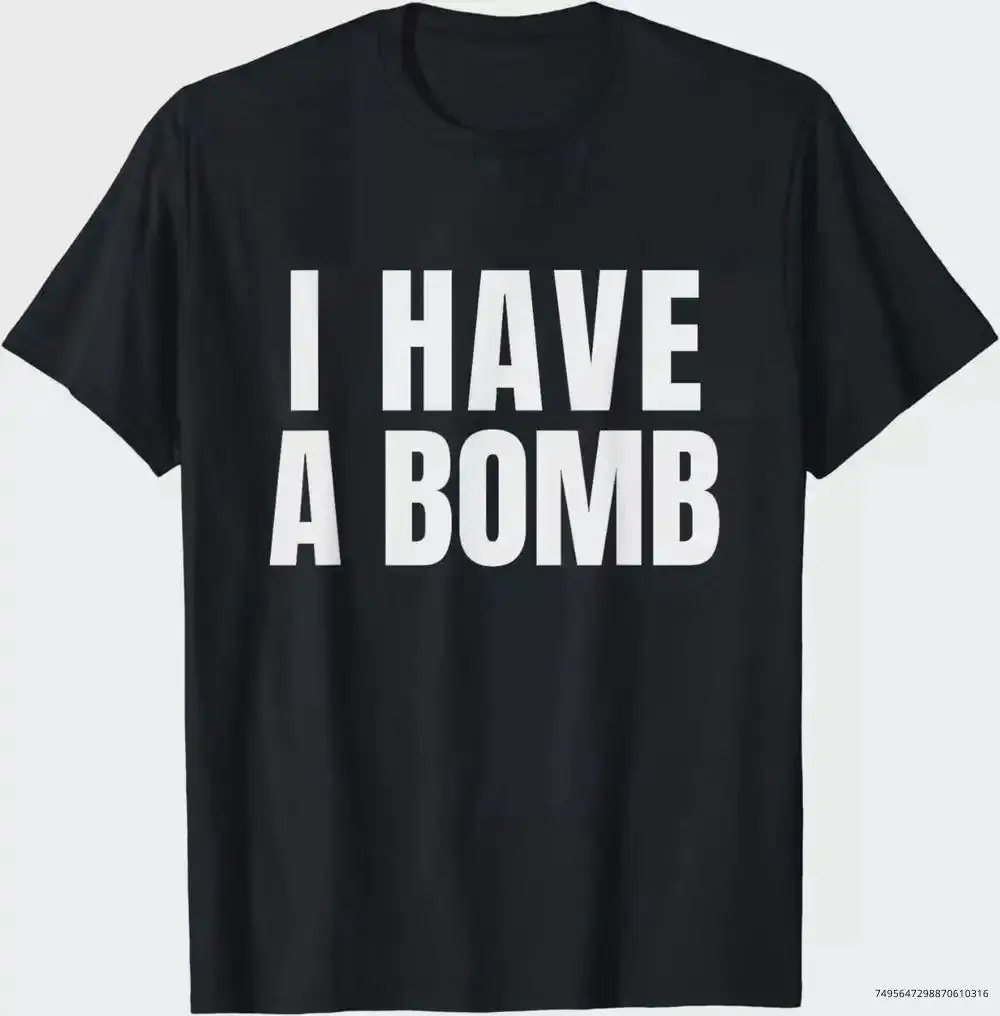 I Have A Bomb for Men and Women T-Shirt