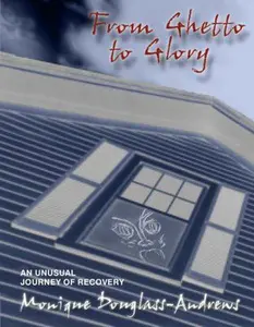USED-From Ghetto to Glory: An Unusual Journey of Recovery by Douglass, Monique (Hardcover)